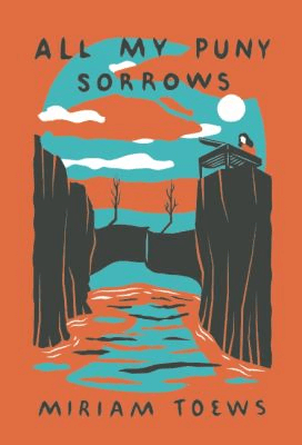 Cover of All My Puny Sorrows by Miriam Toews
