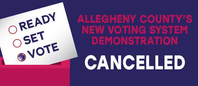 Ready, Set, Vote graphic with the words "Allegheny County's new voting system demonstration cancelled"