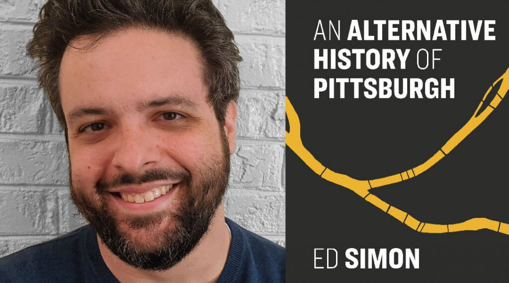 Headshot of Ed Simon on left with cover of his book, An Alternative History of Pittsburgh on the right