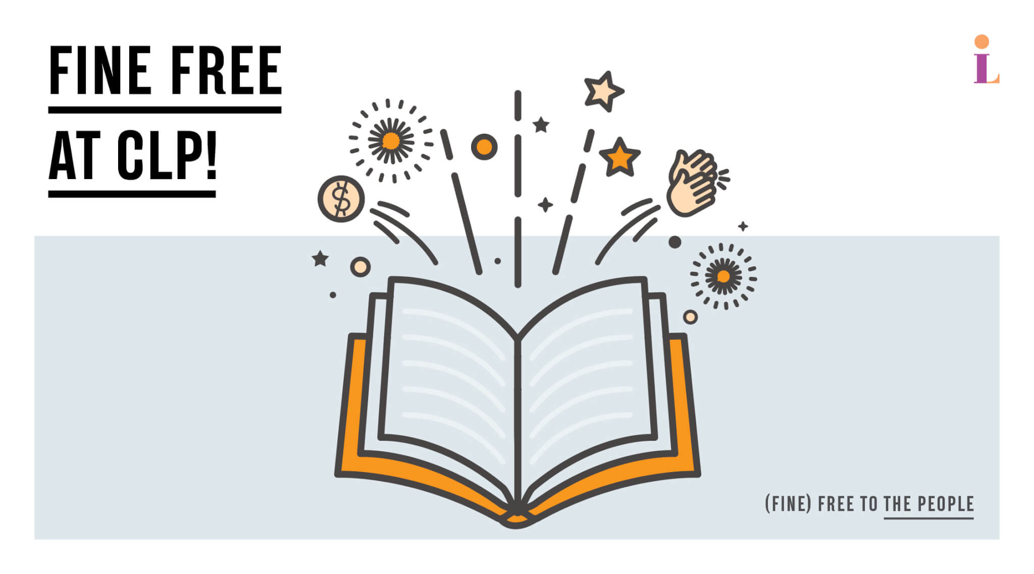 Graphic of a book opening with stars and clapping hands with text reading "Fine Free at CLP"