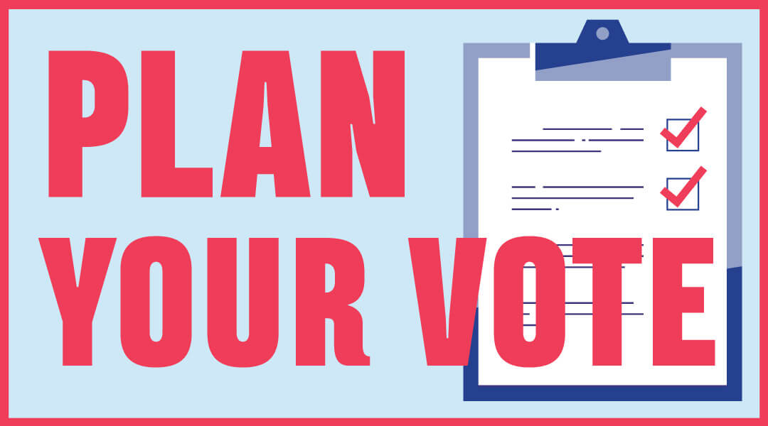 Graphic of clip board with paper ballot and red block text reading "Plan Your Vote"